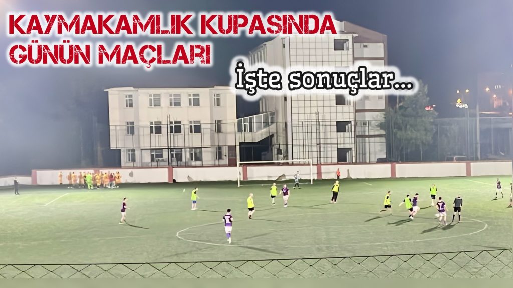 Kaymakamlık Kupasında günün sonuçları
