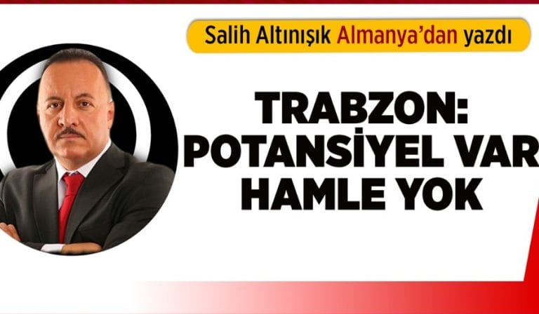 Trabzon Turizmde Hak Ettiği Yere Ulaşmak İçin Radikal Adımlar Şart