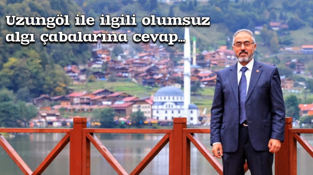 Uzungöl ile ilgili olumsuz algı çabalarına cevap…