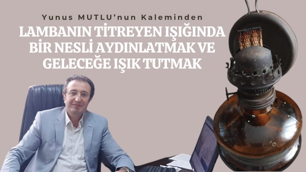 Lambanın Titreyen Işığında Bir Nesli Aydınlatmak…