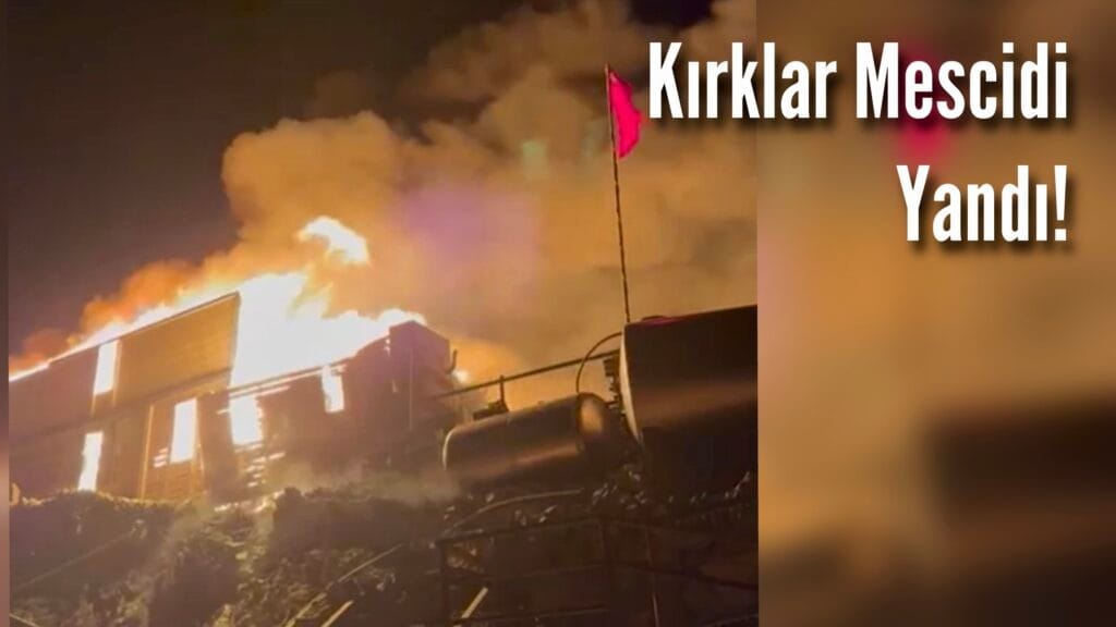 Kırklar mescidi yandı!