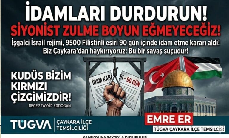 Çaykara’dan Filistin’e Gür Bir Seda :İdamları Durdurun!