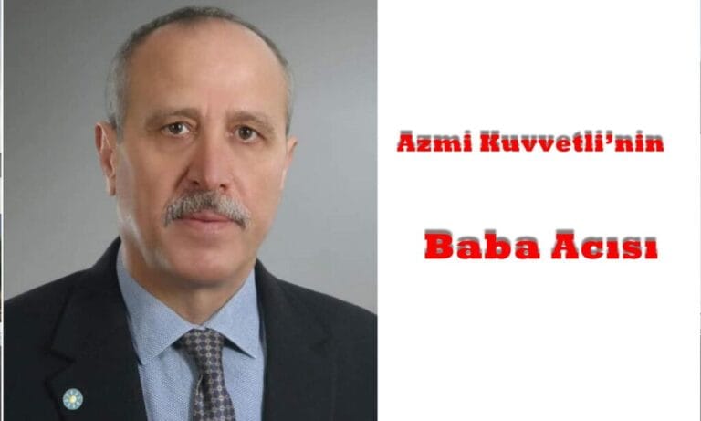 Azmi Kuvvetli’nin Baba Acısı