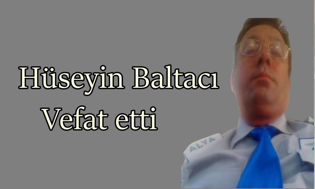 Çaykara Baltacılı Mahallesinden Hüseyin Baltacı Vefat Etti