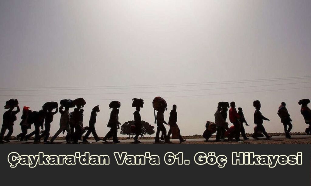 Çaykara’dan Van’a 61. Göç Hikayesi