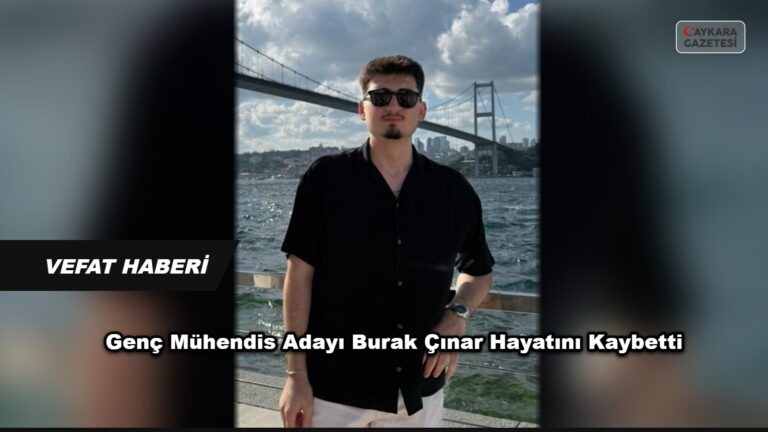 Genç Mühendis Adayı Burak Çınar Hayatını Kaybetti