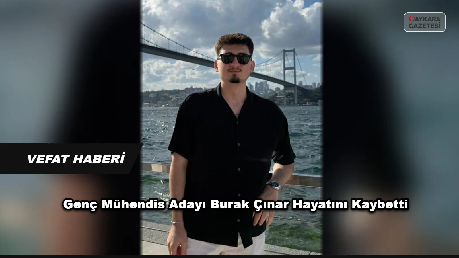 Genç Mühendis Adayı Burak Çınar Hayatını Kaybetti
