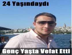 Genç Yaşta Vefat Etti 1