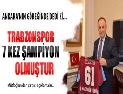 Hacımüftüoğlu: Trabzonspor'un Şampiyonluğu 7'den de Fazla 1