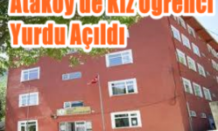 Ataköy’de 120 kişilik kız öğrenci yurdu açıldı