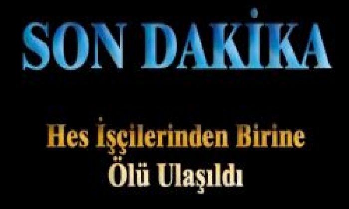 Çığ Altında Kalan HES İşçilerinden Birine Ölü Olarak Ulaşıldı